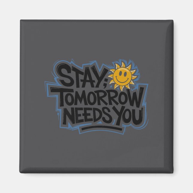 Stay Tomorrow Needs You, Suicide Awareness Mental  Magnet (Vorne)