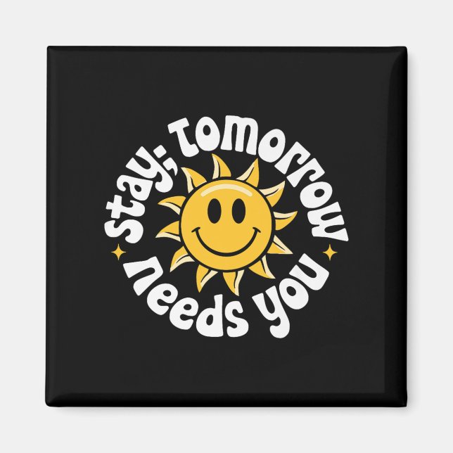 Stay Tomorrow Needs You, Suicide Awareness Mental  Magnet (Vorne)