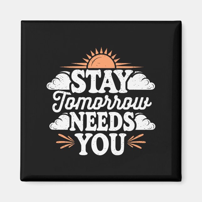 Stay Tomorrow Needs You, Suicide Awareness Mental  Magnet (Vorne)