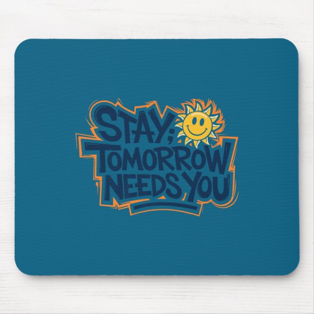 Stay Tomorrow Needs You, Suicide Awareness Mental  Mousepad (Vorne)