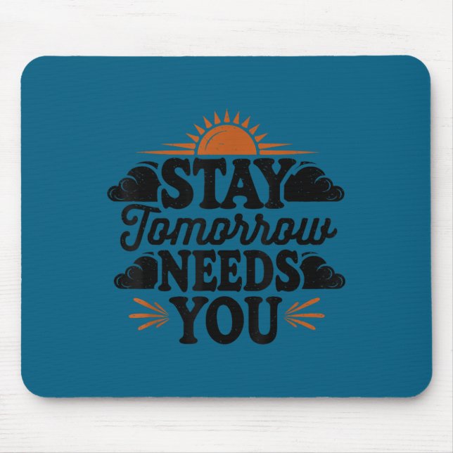 Stay Tomorrow Needs You, Suicide Awareness Mental  Mousepad (Vorne)