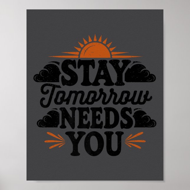 Stay Tomorrow Needs You, Suicide Awareness Mental  Poster (Vorne)