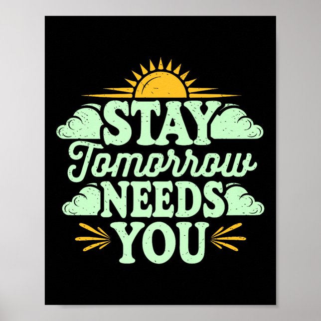 Stay Tomorrow Needs You, Suicide Awareness Mental  Poster (Vorne)