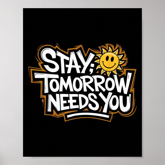 Stay Tomorrow Needs You, Suicide Awareness Mental  Poster (Vorne)