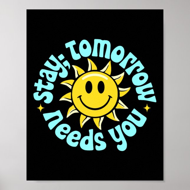 Stay Tomorrow Needs You, Suicide Awareness Mental  Poster (Vorne)