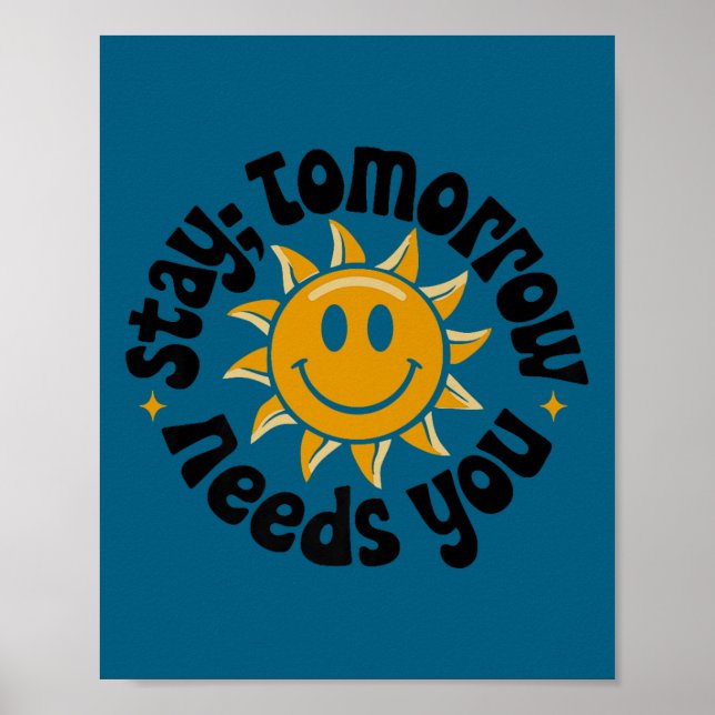 Stay Tomorrow Needs You, Suicide Awareness Mental  Poster (Vorne)