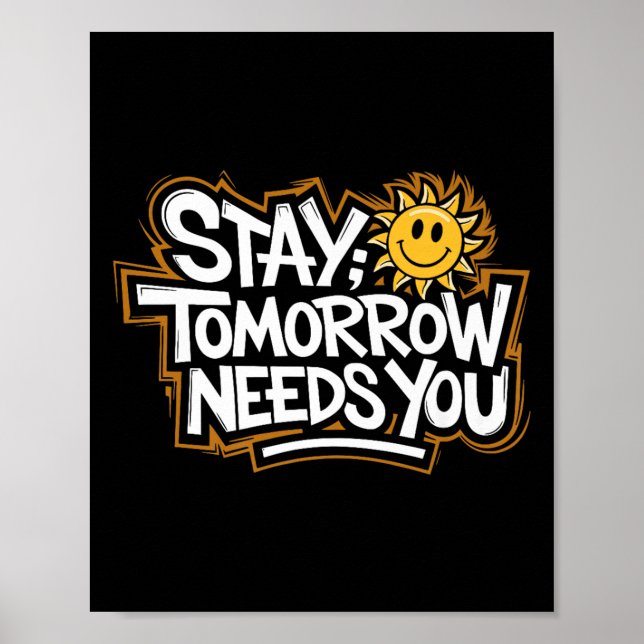 Stay Tomorrow Needs You, Suicide Awareness Mental  Poster (Vorne)