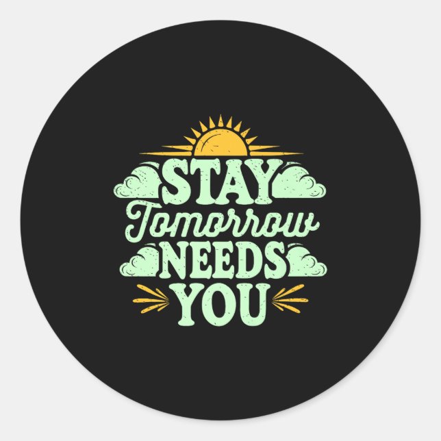 Stay Tomorrow Needs You, Suicide Awareness Mental  Runder Aufkleber (Vorderseite)