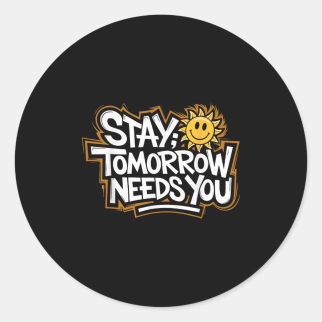 Stay Tomorrow Needs You, Suicide Awareness Mental  Runder Aufkleber (Vorderseite)