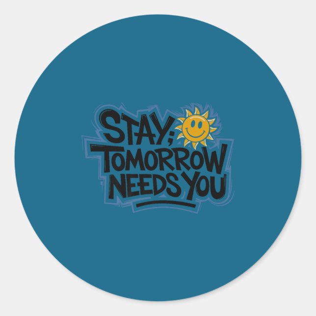 Stay Tomorrow Needs You, Suicide Awareness Mental  Runder Aufkleber (Vorderseite)