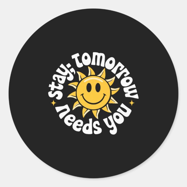 Stay Tomorrow Needs You, Suicide Awareness Mental  Runder Aufkleber (Vorderseite)