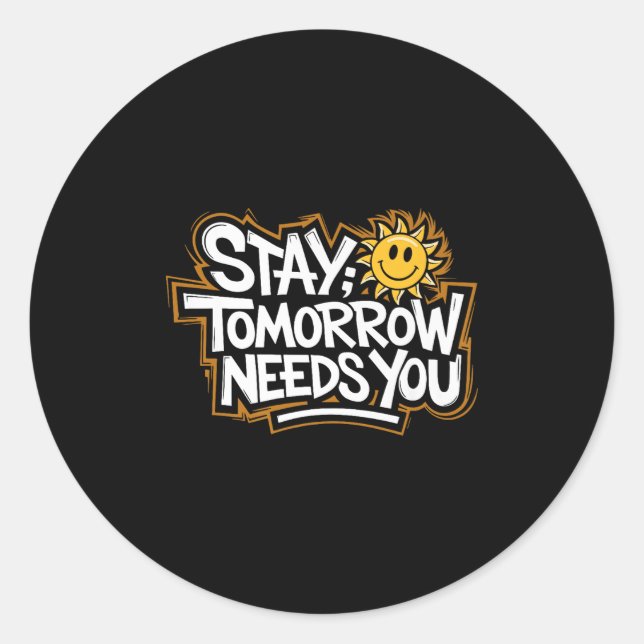 Stay Tomorrow Needs You, Suicide Awareness Mental  Runder Aufkleber (Vorderseite)