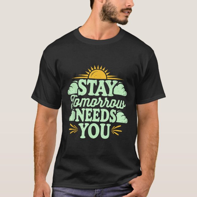 Stay Tomorrow Needs You, Suicide Awareness Mental  T-Shirt (Vorderseite)