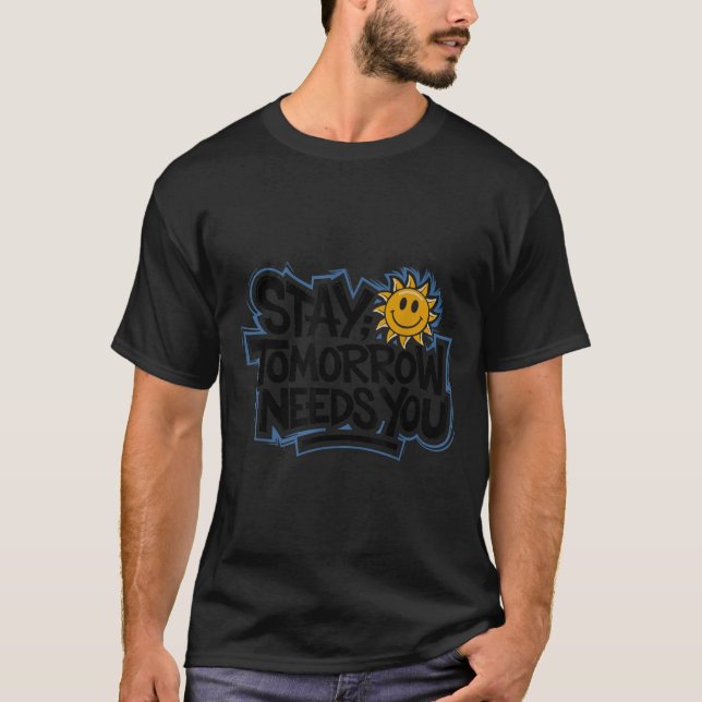 Stay Tomorrow Needs You, Suicide Awareness Mental  T-Shirt (Vorderseite)