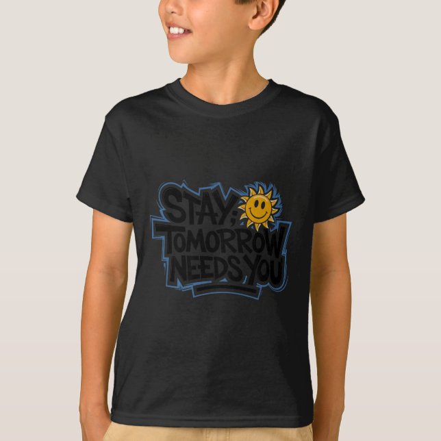 Stay Tomorrow Needs You, Suicide Awareness Mental  T-Shirt (Vorderseite)