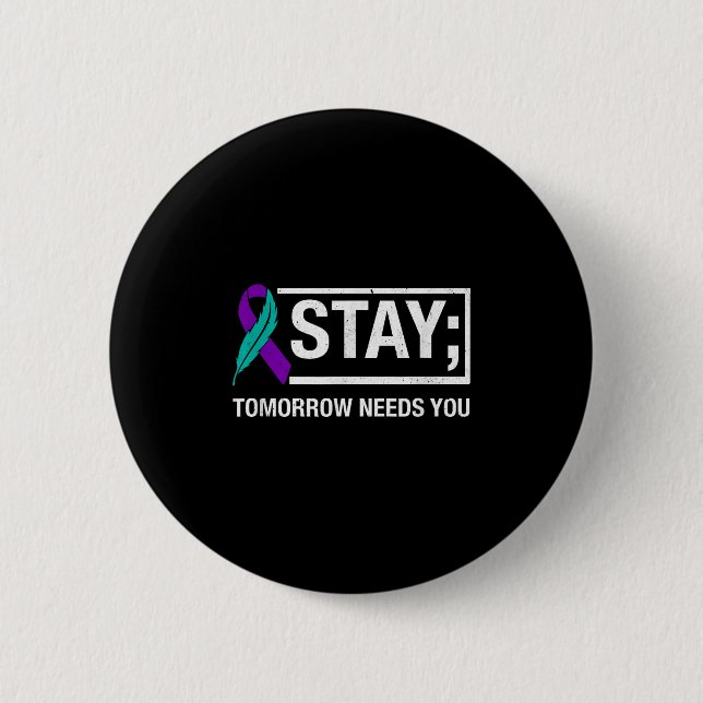 Stay Tomorrow Needs You Suicide Prevention Awarene Button (Vorderseite)