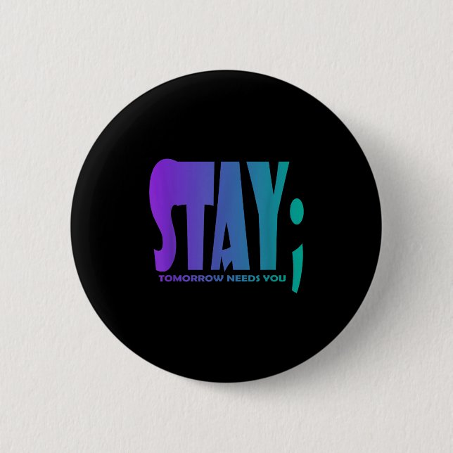 Stay Tomorrow Needs You Suicide Prevention Awarene Button (Vorderseite)