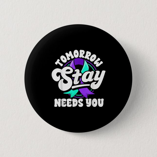 Stay Tomorrow Needs You Suicide Prevention Awarene Button (Vorderseite)