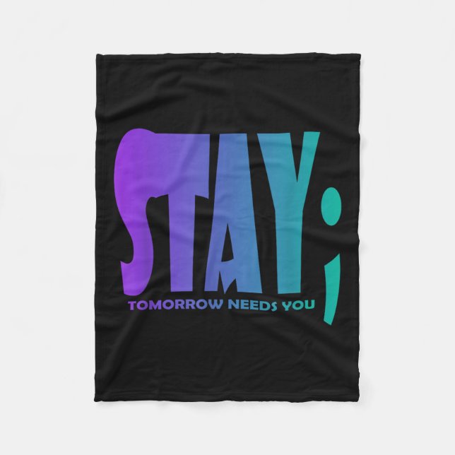 Stay Tomorrow Needs You Suicide Prevention Awarene Fleecedecke (Vorderseite)