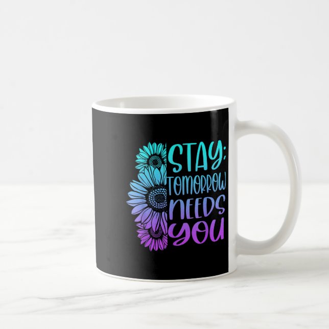 Stay Tomorrow Needs You Suicide Prevention Awarene Kaffeetasse (Rechts)