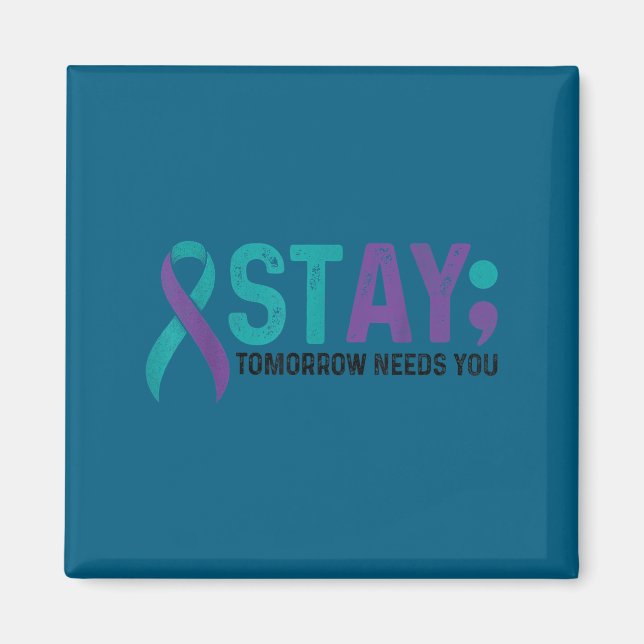 Stay Tomorrow Needs You Suicide Prevention Awarene Magnet (Vorne)