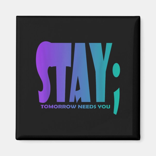 Stay Tomorrow Needs You Suicide Prevention Awarene Magnet (Vorne)