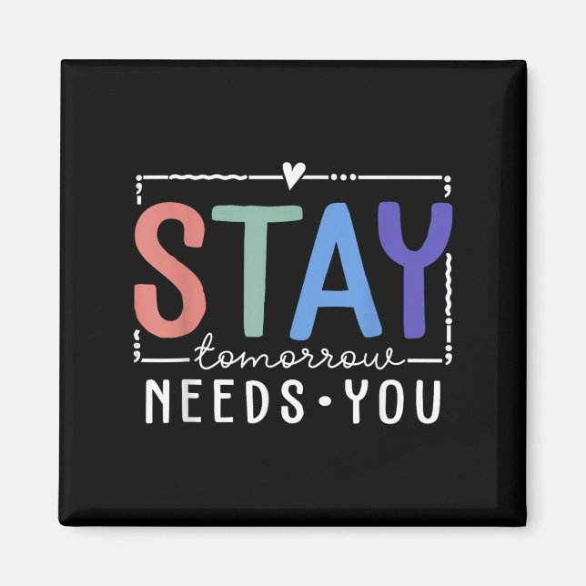 Stay Tomorrow Needs You Suicide Prevention Awarene Magnet (Vorne)