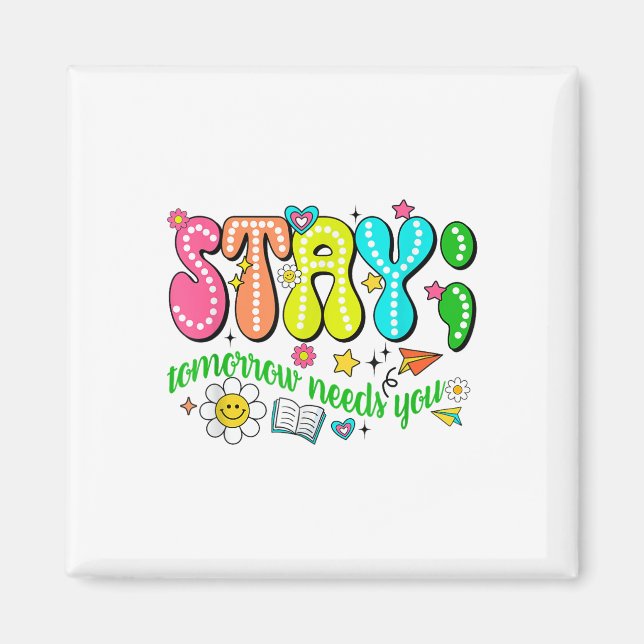 Stay Tomorrow Needs You Suicide Prevention Awarene Magnet (Vorne)