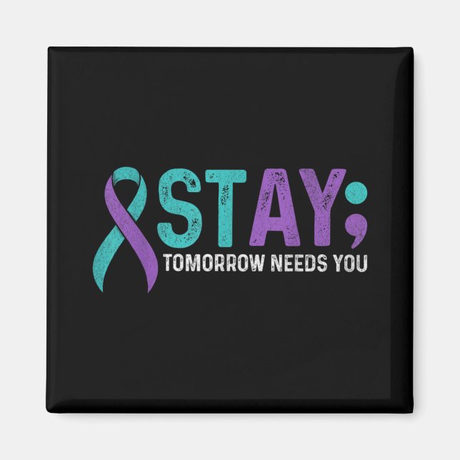 Stay Tomorrow Needs You Suicide Prevention Awarene Magnet (Vorne)