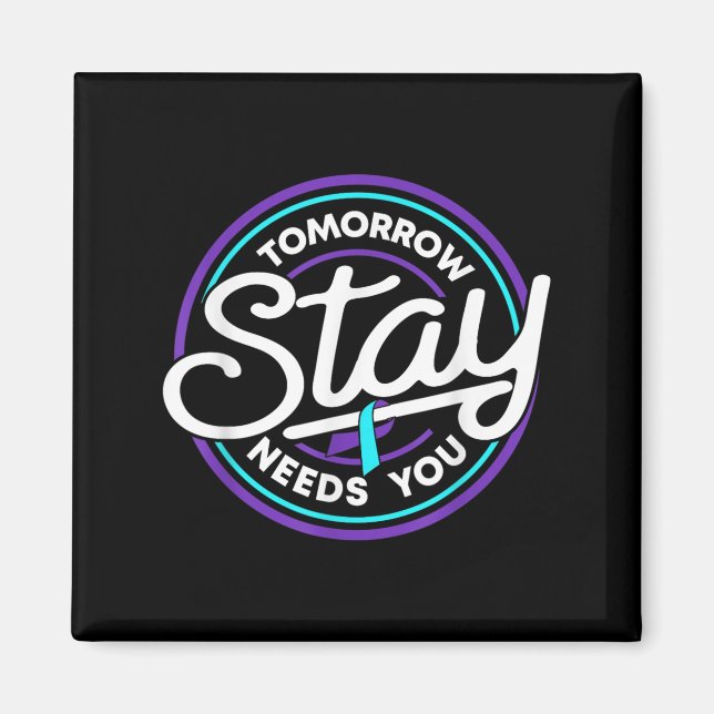 Stay Tomorrow Needs You Suicide Prevention Awarene Magnet (Vorne)