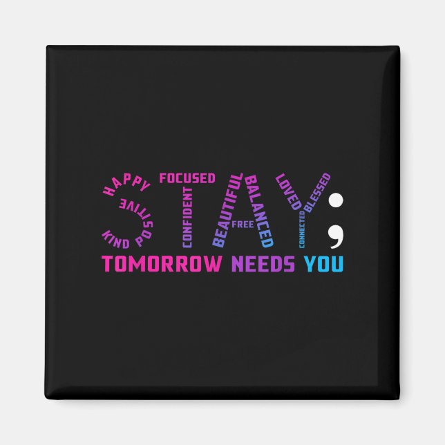 Stay Tomorrow Needs You Suicide Prevention Awarene Magnet (Vorne)