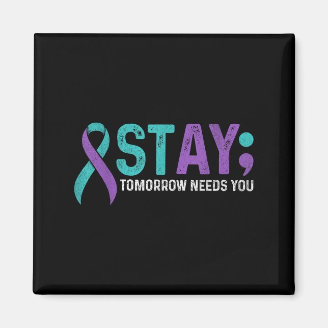 Stay Tomorrow Needs You Suicide Prevention Awarene Magnet (Vorne)