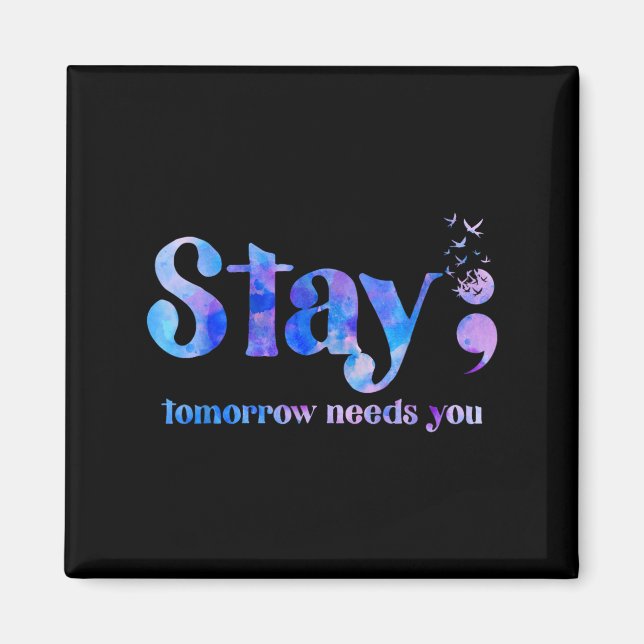 Stay Tomorrow Needs You Suicide Prevention Awarene Magnet (Vorne)