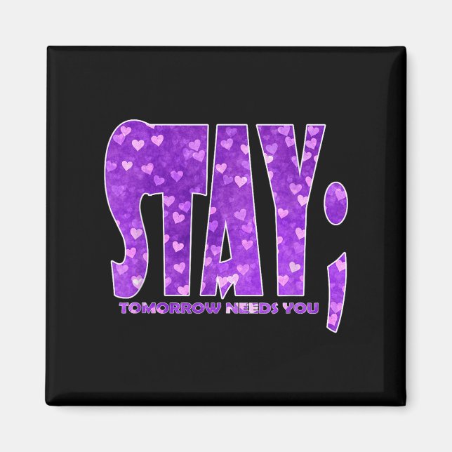 Stay Tomorrow Needs You Suicide Prevention Awarene Magnet (Vorne)