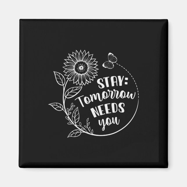Stay Tomorrow Needs You Suicide Prevention Awarene Magnet (Vorne)