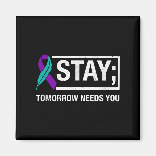 Stay Tomorrow Needs You Suicide Prevention Awarene Magnet (Vorne)