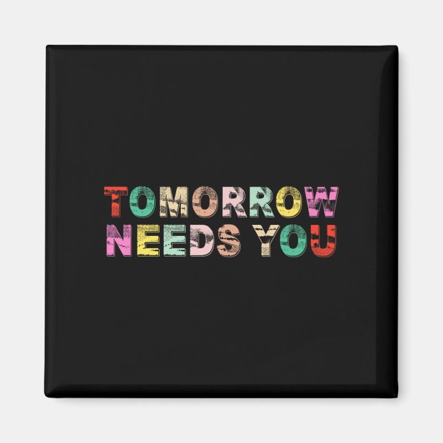 Stay Tomorrow Needs You Suicide Prevention Awarene Magnet (Vorne)