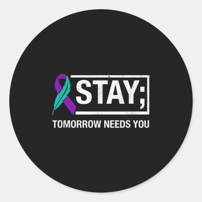 Stay Tomorrow Needs You Suicide Prevention Awarene Runder Aufkleber (Vorderseite)
