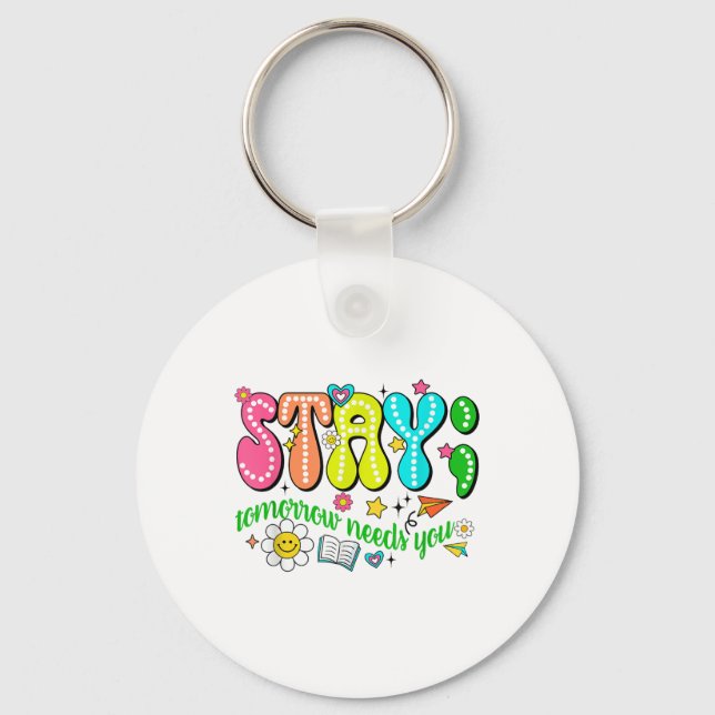 Stay Tomorrow Needs You Suicide Prevention Awarene Schlüsselanhänger (Vorderseite)