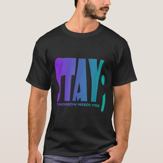 Stay Tomorrow Needs You Suicide Prevention Awarene T-Shirt (Vorderseite)