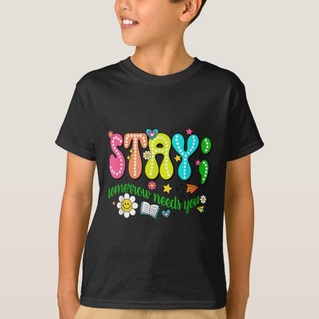 Stay Tomorrow Needs You Suicide Prevention Awarene T-Shirt (Vorderseite)