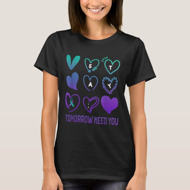 Stay Tomorrow Needs You Suicide Prevention Awarene T-Shirt (Vorderseite)