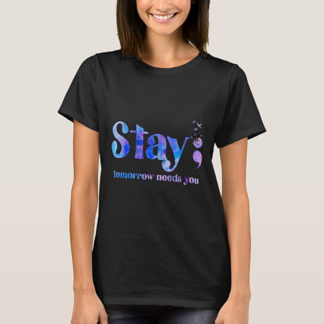 Stay Tomorrow Needs You Suicide Prevention Awarene T-Shirt (Vorderseite)