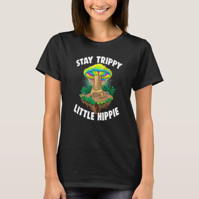 Stay Trippy Little Hippie  Magic Psilocybin Mushro T-Shirt (Vorderseite)