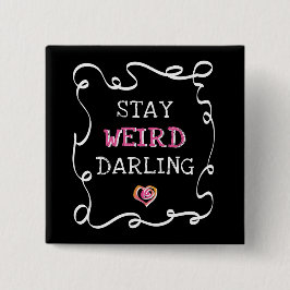 Stay Weird Darling Button