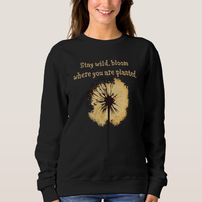 Stay wild bloom where you are planted Dandelion Fl Sweatshirt (Vorderseite)