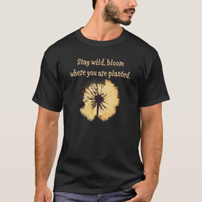 Stay wild bloom where you are planted Dandelion Fl T-Shirt (Vorderseite)