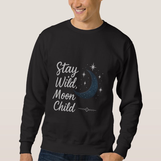 Stay Wild, Moon Child T-Shirt Sweatshirt (Vorderseite)