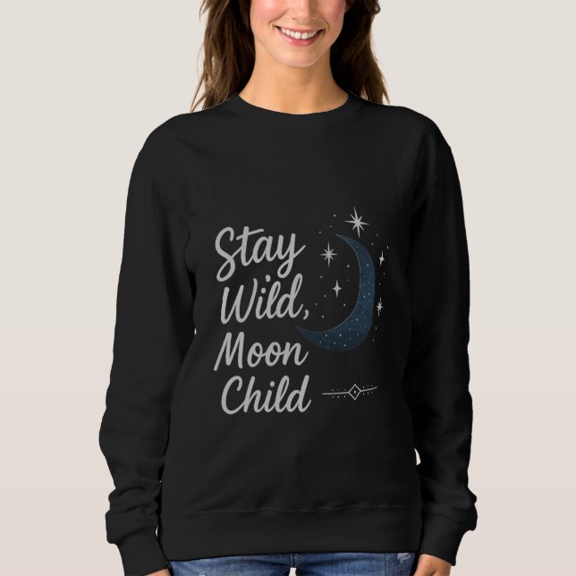 Stay Wild, Moon Child T-Shirt Sweatshirt (Vorderseite)