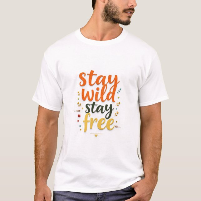 'Stay Wild Stay Free', modern hand-lettered typogr T-Shirt (Vorderseite)
